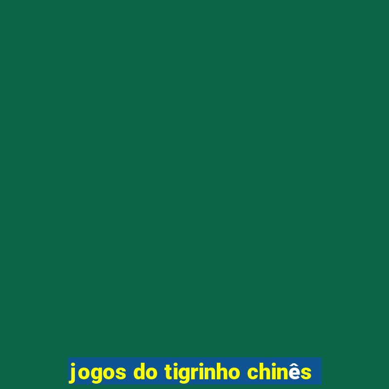 jogos do tigrinho chinês